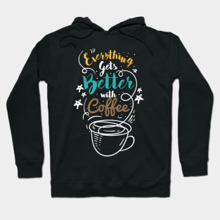 Everything gets better with coffee, nuff said Hoodie